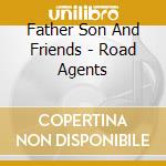 Father Son And Friends - Road Agents cd