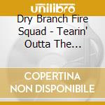 Dry Branch Fire Squad - Tearin' Outta The Wilderness cd
