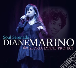 Diane Marino - Soul Serenade: The Gloria Lynne Project cd musicale di Diane Marino