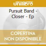 Pursuit Band - Closer - Ep cd