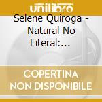 Selene Quiroga - Natural No Literal: Tribute To Aldemaro Romero cd
