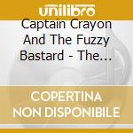 Captain Crayon And The Fuzzy Bastard - The Album cd musicale di Captain Crayon And The Fuzzy Bastard