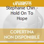 Stephanie Chin - Hold On To Hope cd