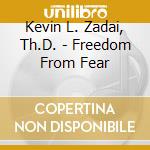 Kevin L. Zadai, Th.D. - Freedom From Fear cd