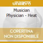 Musician Physician - Heat cd musicale di Musician Physician