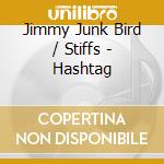 Jimmy Junk Bird / Stiffs - Hashtag cd