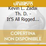 Kevin L. Zadai Th. D. - It'S All Rigged In Your Favor cd