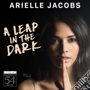 Arielle Jacobs - A Leap In The Dark - Live At Feinstein'S/54 Below cd musicale di Arielle Jacobs
