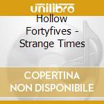 Hollow Fortyfives - Strange Times cd