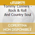 Tommy Conners - Rock & Roll And Country Soul cd