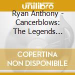 Ryan Anthony - Cancerblows: The Legends Return cd musicale di Ryan Anthony