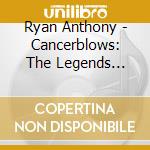 Ryan Anthony - Cancerblows: The Legends Return cd