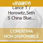 Lance T / Horowitz,Seth S China Blue / Massey - Cassini'S Dreams cd