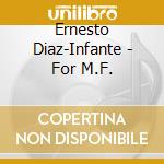 Ernesto Diaz-Infante - For M.F. cd musicale di Ernesto Diaz