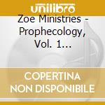 Zoe Ministries - Prophecology, Vol. 1 (Justified) cd musicale di Zoe Ministries