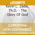 Kevin L. Zadai, Th.D. - The Glory Of God cd