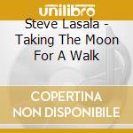Steve Lasala - Taking The Moon For A Walk cd