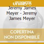 Jeremy James Meyer - Jeremy James Meyer cd
