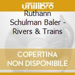 Ruthann Schulman Baler - Rivers & Trains cd