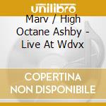Marv / High Octane Ashby - Live At Wdvx cd