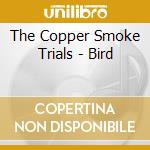 The Copper Smoke Trials - Bird cd