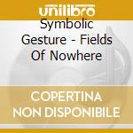 Symbolic Gesture - Fields Of Nowhere cd