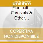 Marshall - Carnivals & Other Tragedies cd musicale di Marshall