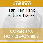Tan Tan Tanit - Ibiza Tracks cd