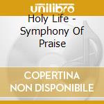 Holy Life - Symphony Of Praise cd