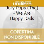 Jolly Pops (The) - We Are Happy Dads cd