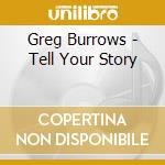 Greg Burrows - Tell Your Story cd musicale di Greg Burrows