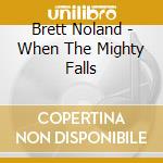 Brett Noland - When The Mighty Falls cd