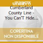 Cumberland County Line - You Can'T Hide Money cd