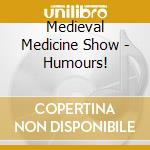 Medieval Medicine Show - Humours! cd