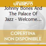 Johnny Bones And The Palace Of Jazz - Welcome To The Boneyard cd