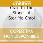 Craic In The Stone - A Stor Mo Chroi cd