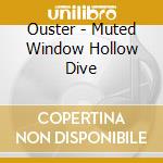 Ouster - Muted Window Hollow Dive cd