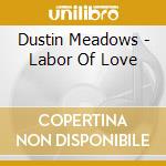 Dustin Meadows - Labor Of Love cd