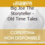 Big Joe The Storyteller - Old Time Tales cd