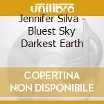 Jennifer Silva - Bluest Sky Darkest Earth cd