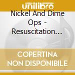 Nickel And Dime Ops - Resuscitation Music cd