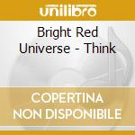 Bright Red Universe - Think cd