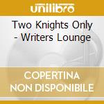 Two Knights Only - Writers Lounge cd