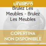 Brulez Les Meubles - Brulez Les Meubles cd