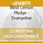 Blind Lemon Pledge - Evangeline cd