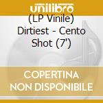 (LP Vinile) Dirtiest - Cento Shot (7')