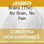 Brains (The) - No Brain, No Pain cd