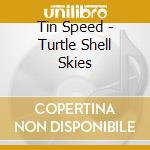 Tin Speed - Turtle Shell Skies cd