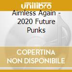 Aimless Again - 2020 Future Punks cd musicale di Aimless Again