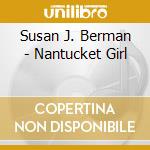 Susan J. Berman - Nantucket Girl cd musicale di Susan J. Berman